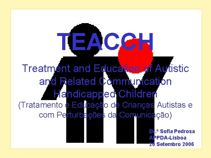 TEACCH Treatment and Education of Autistic and Related. Ppautismo Communication Handicapped Children (Tratamento e