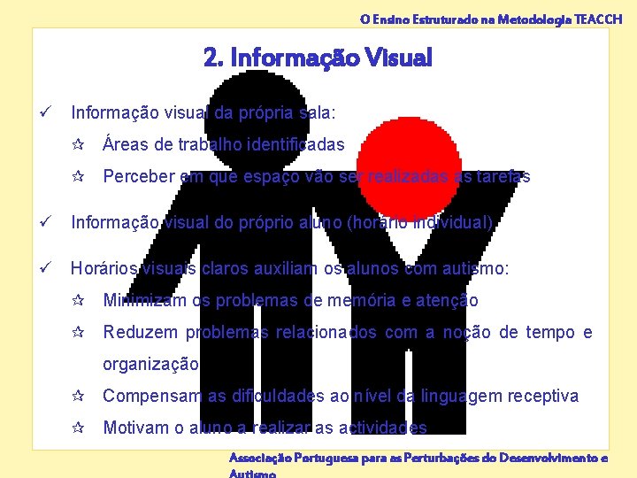 O Ensino Estruturado na Metodologia TEACCH 2. Informação Visual ü Informação visual da própria