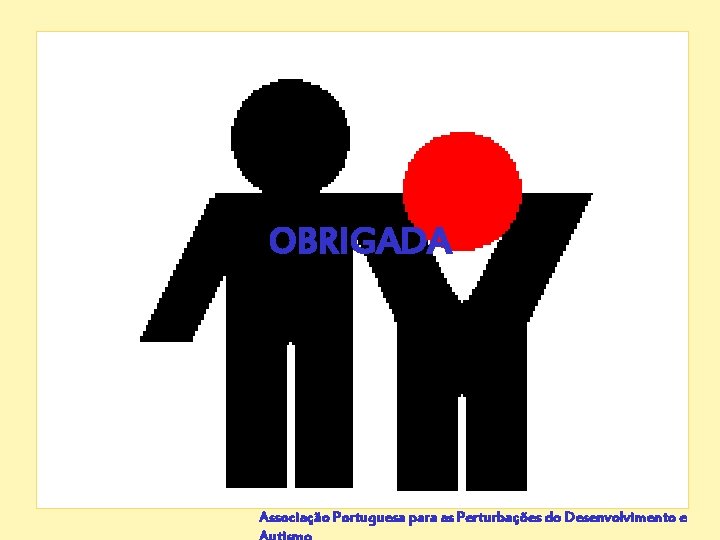 OBRIGADA Ppautismo Associação Portuguesa para as Perturbações do Desenvolvimento e 