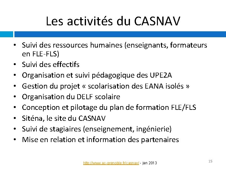 Les activités du CASNAV • Suivi des ressources humaines (enseignants, formateurs en FLE-FLS) • Les activités du CASNAV • Suivi des ressources humaines (enseignants, formateurs en FLE-FLS) •