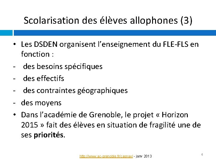 Scolarisation des élèves allophones (3) • Les DSDEN organisent l’enseignement du FLE-FLS en fonction Scolarisation des élèves allophones (3) • Les DSDEN organisent l’enseignement du FLE-FLS en fonction