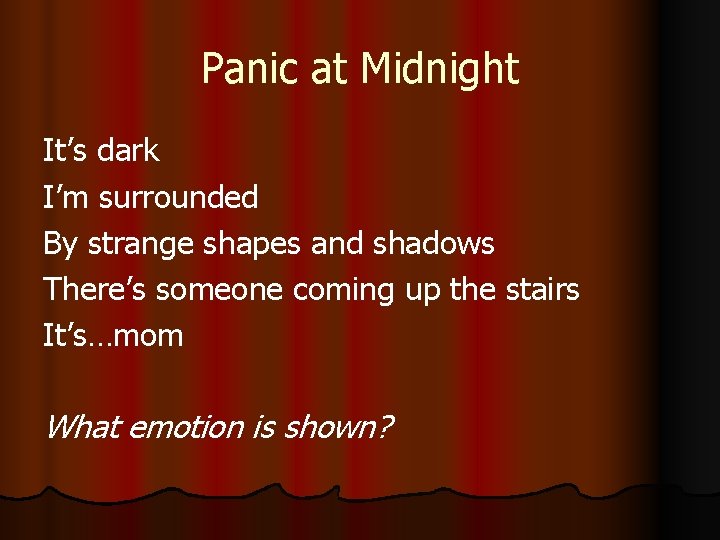 Panic at Midnight It’s dark I’m surrounded By strange shapes and shadows There’s someone
