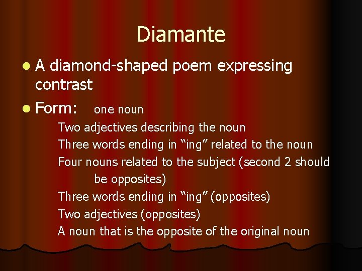 Diamante l. A diamond-shaped poem expressing contrast l Form: one noun Two adjectives describing