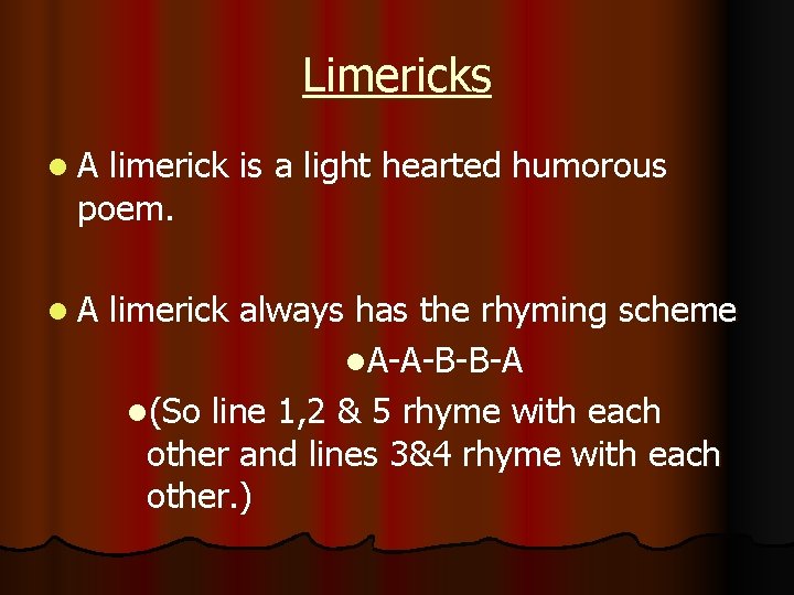 Limericks l. A limerick is a light hearted humorous poem. l. A limerick always Limericks l. A limerick is a light hearted humorous poem. l. A limerick always