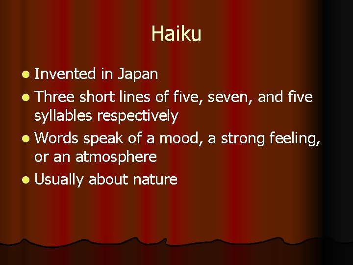 Haiku l Invented in Japan l Three short lines of five, seven, and five Haiku l Invented in Japan l Three short lines of five, seven, and five