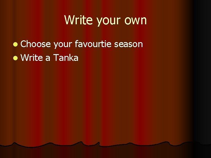 Write your own l Choose your favourtie season l Write a Tanka 