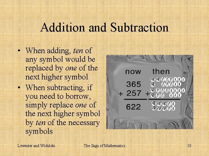 Addition and Subtraction • When adding, ten of any symbol would be replaced by