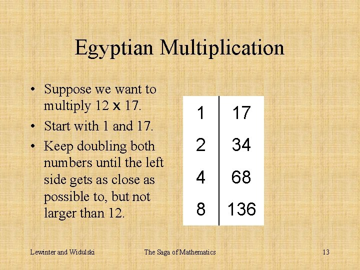 Egyptian Multiplication • Suppose we want to multiply 12 x 17. • Start with