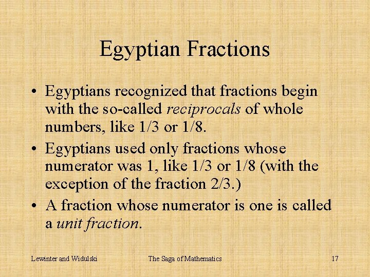 Egyptian Fractions • Egyptians recognized that fractions begin with the so-called reciprocals of whole