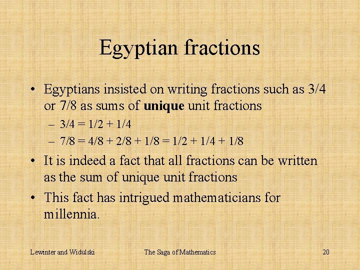 Egyptian fractions • Egyptians insisted on writing fractions such as 3/4 or 7/8 as