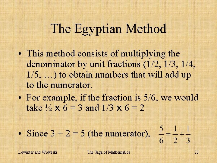 The Egyptian Method • This method consists of multiplying the denominator by unit fractions