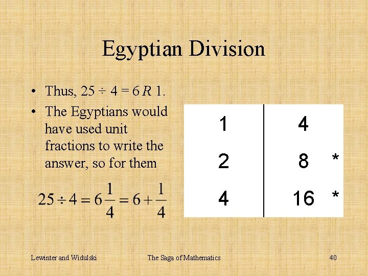 Egyptian Division • Thus, 25 ÷ 4 = 6 R 1. • The Egyptians