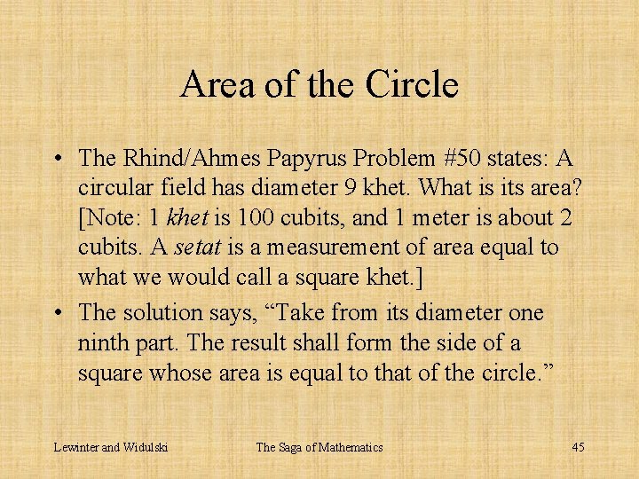 Area of the Circle • The Rhind/Ahmes Papyrus Problem #50 states: A circular field