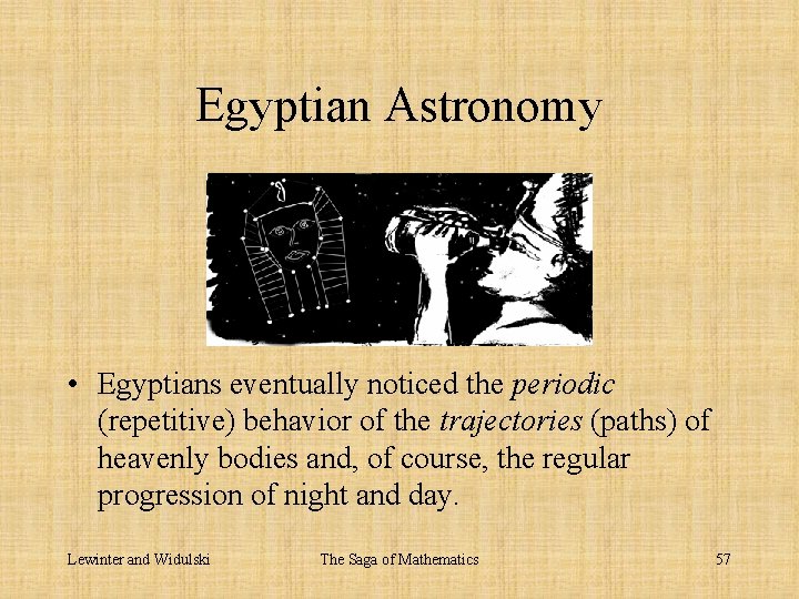 Egyptian Astronomy • Egyptians eventually noticed the periodic (repetitive) behavior of the trajectories (paths)