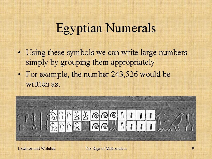 Egyptian Numerals • Using these symbols we can write large numbers simply by grouping