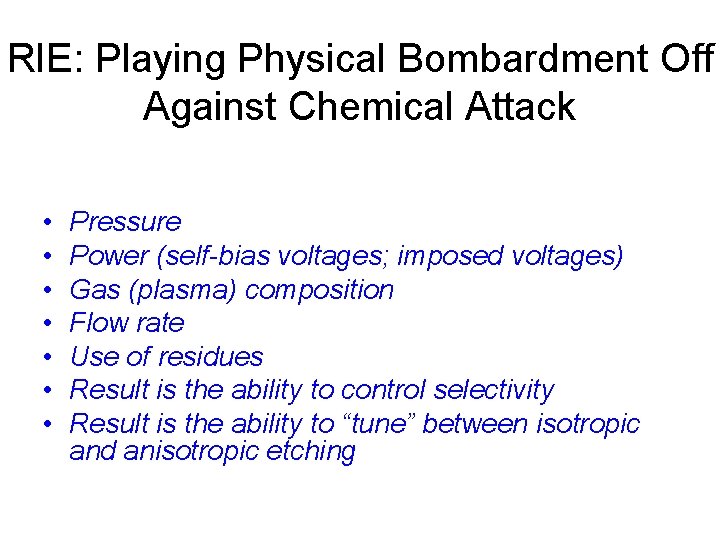 RIE: Playing Physical Bombardment Off Against Chemical Attack • • Pressure Power (self-bias voltages;