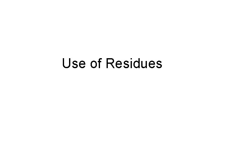 Use of Residues 