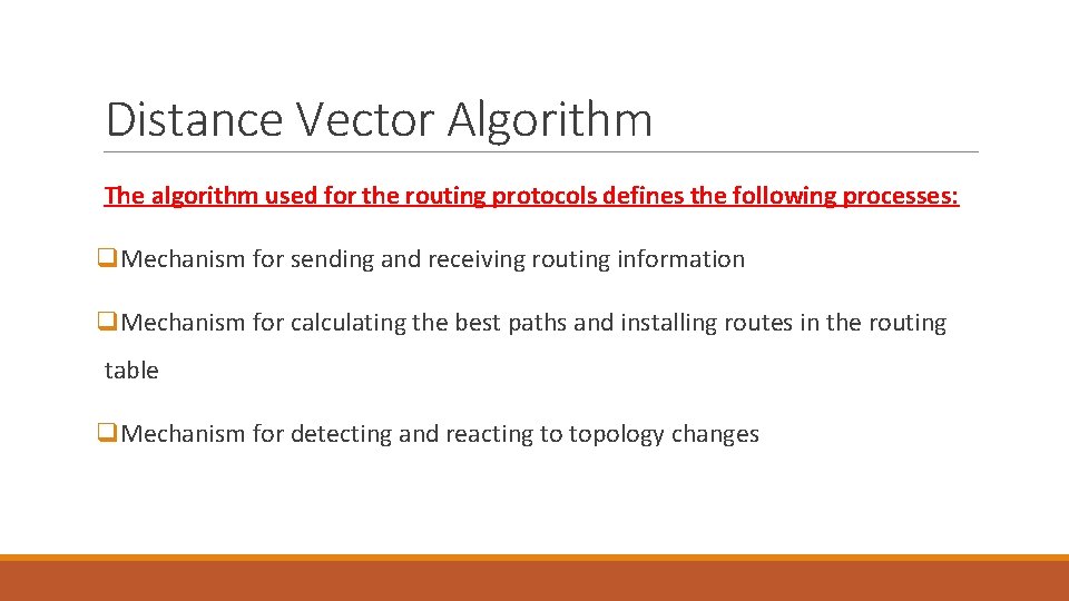 Distance Vector Algorithm The algorithm used for the routing protocols defines the following processes: Distance Vector Algorithm The algorithm used for the routing protocols defines the following processes: