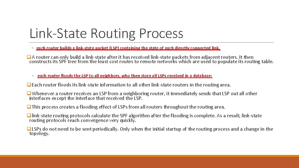 Link-State Routing Process ◦ each router builds a link-state packet (LSP) containing the state Link-State Routing Process ◦ each router builds a link-state packet (LSP) containing the state