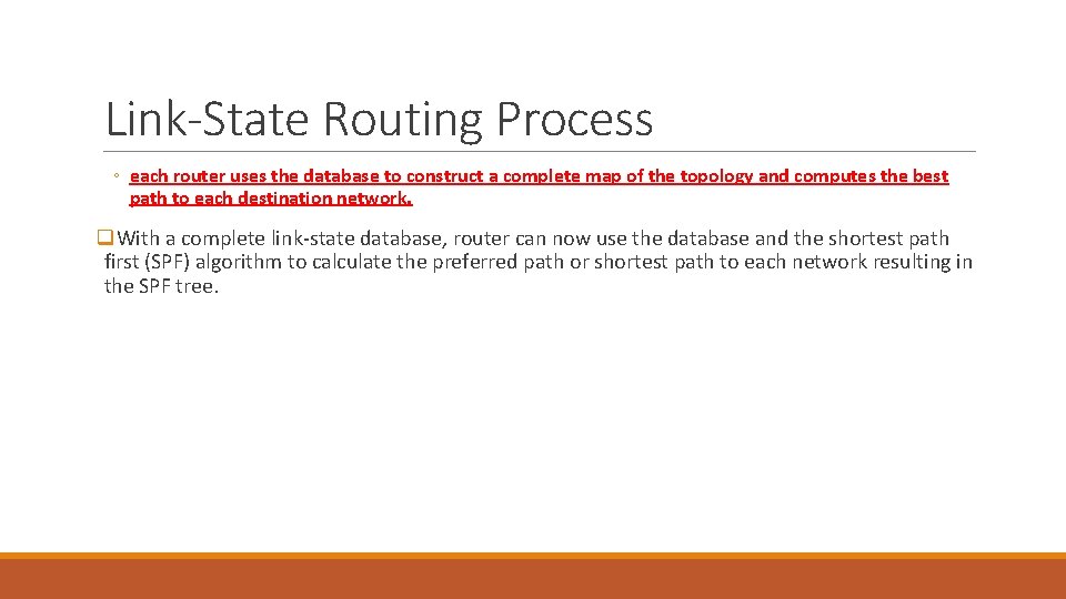 Link-State Routing Process ◦ each router uses the database to construct a complete map Link-State Routing Process ◦ each router uses the database to construct a complete map