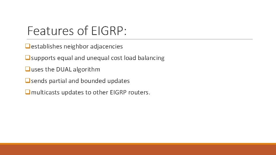 Features of EIGRP: qestablishes neighbor adjacencies qsupports equal and unequal cost load balancing quses Features of EIGRP: qestablishes neighbor adjacencies qsupports equal and unequal cost load balancing quses