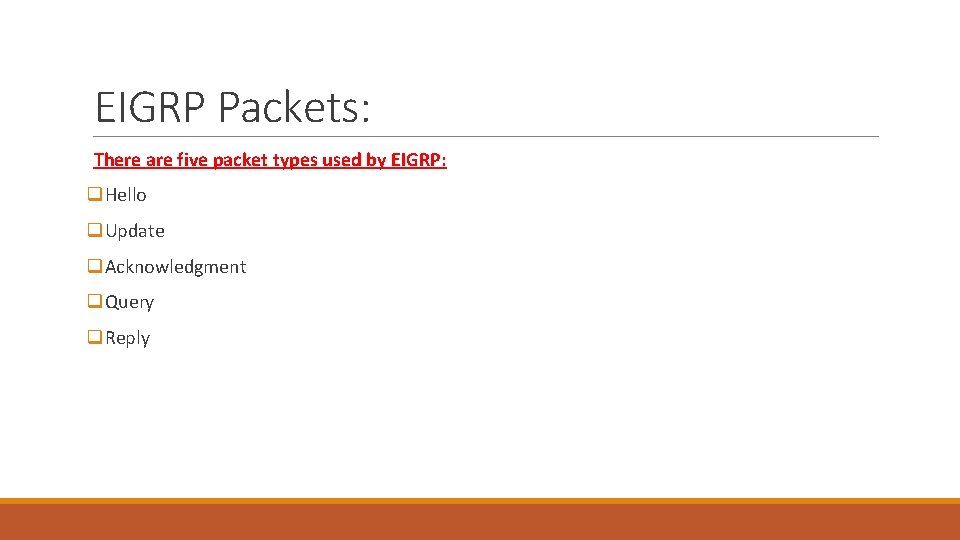 EIGRP Packets: There are five packet types used by EIGRP: q. Hello q. Update EIGRP Packets: There are five packet types used by EIGRP: q. Hello q. Update