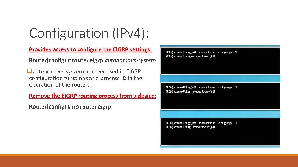 Configuration (IPv 4): Provides access to configure the EIGRP settings: Router(config) # router eigrp Configuration (IPv 4): Provides access to configure the EIGRP settings: Router(config) # router eigrp