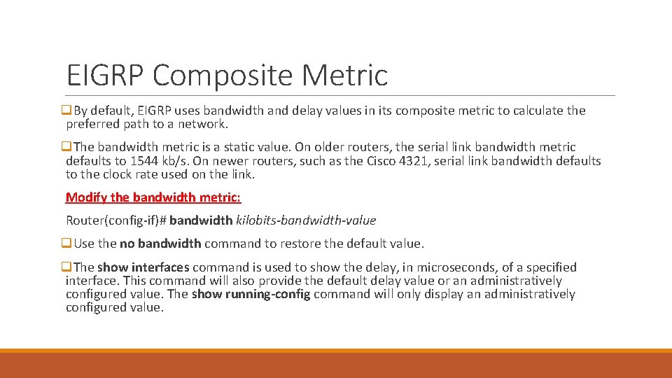 EIGRP Composite Metric q. By default, EIGRP uses bandwidth and delay values in its EIGRP Composite Metric q. By default, EIGRP uses bandwidth and delay values in its