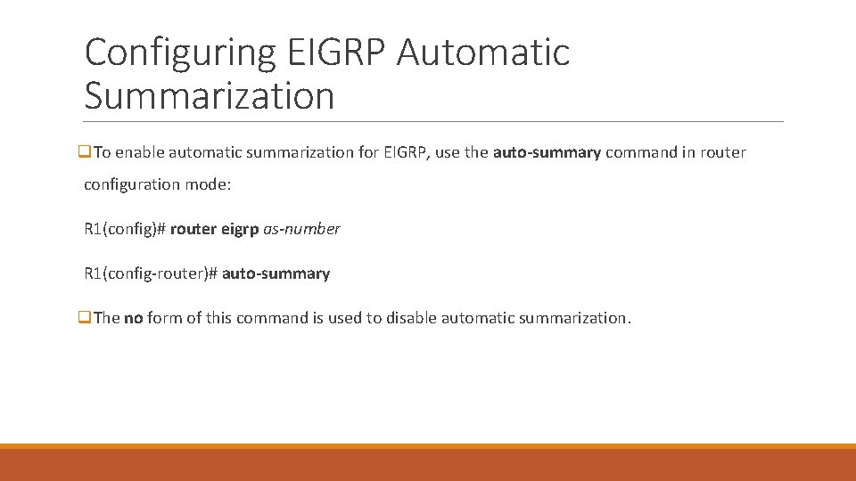 Configuring EIGRP Automatic Summarization q. To enable automatic summarization for EIGRP, use the auto-summary Configuring EIGRP Automatic Summarization q. To enable automatic summarization for EIGRP, use the auto-summary