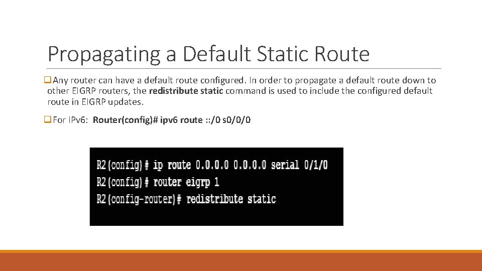 Propagating a Default Static Route q. Any router can have a default route configured. Propagating a Default Static Route q. Any router can have a default route configured.