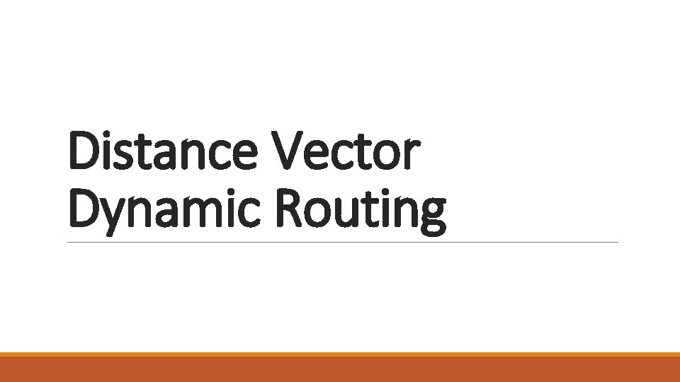 Distance Vector Dynamic Routing Distance Vector Dynamic Routing
