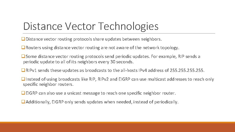 Distance Vector Technologies q. Distance vector routing protocols share updates between neighbors. q. Routers Distance Vector Technologies q. Distance vector routing protocols share updates between neighbors. q. Routers