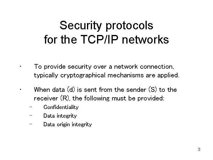 Security protocols for the TCP/IP networks • To provide security over a network connection,