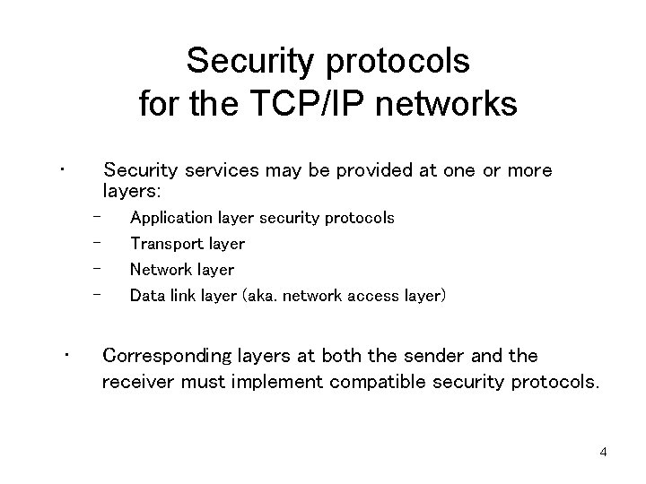 Security protocols for the TCP/IP networks • Security services may be provided at one