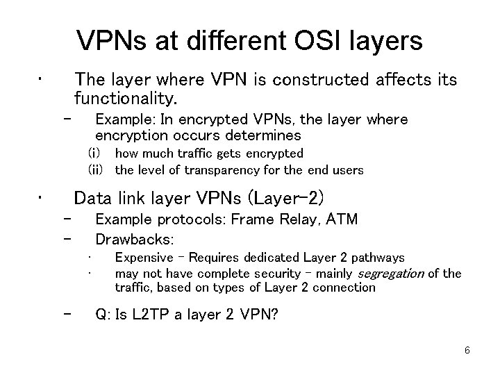 VPNs at different OSI layers • The layer where VPN is constructed affects its