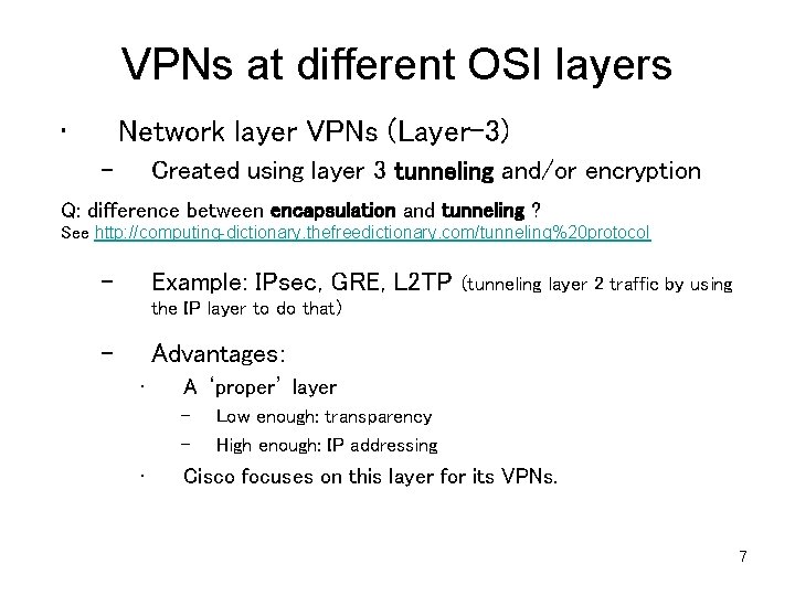 VPNs at different OSI layers • Network layer VPNs (Layer-3) – Created using layer