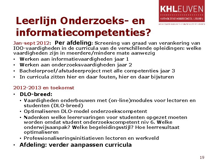 Leerlijn Onderzoeks- en informatiecompetenties? Jan-sept 2012: Per afdeling: Screening van graad van verankering van