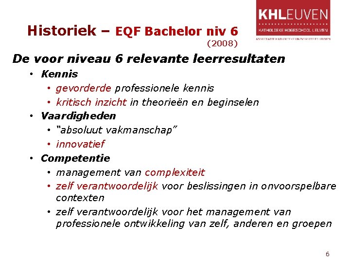 Historiek – EQF Bachelor niv 6 (2008) De voor niveau 6 relevante leerresultaten •