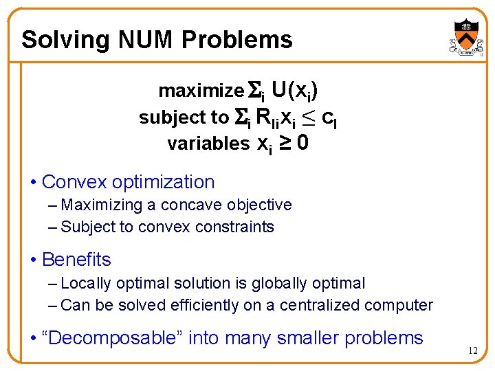 Solving NUM Problems maximize Si U(xi) subject to Si Rlixi ≤ cl variables xi Solving NUM Problems maximize Si U(xi) subject to Si Rlixi ≤ cl variables xi