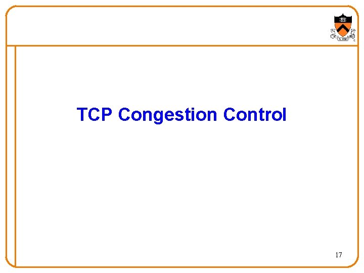 TCP Congestion Control 17 TCP Congestion Control 17