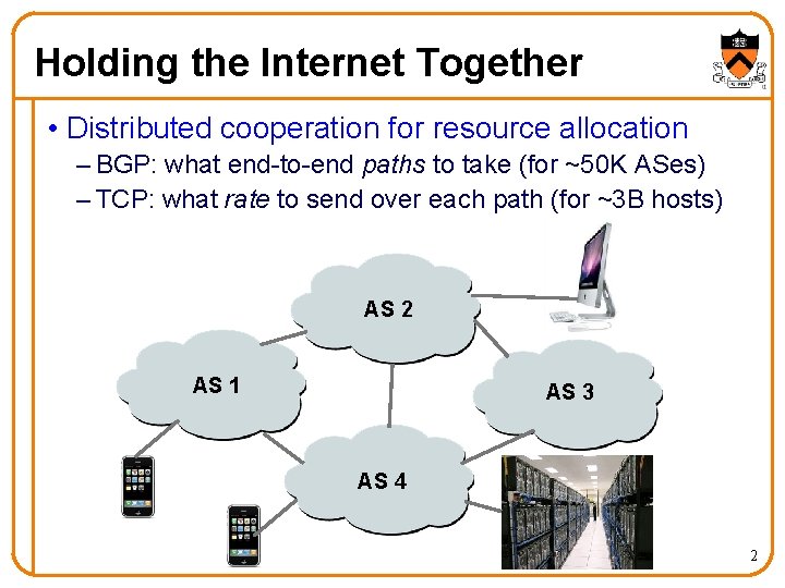 Holding the Internet Together • Distributed cooperation for resource allocation – BGP: what end-to-end Holding the Internet Together • Distributed cooperation for resource allocation – BGP: what end-to-end