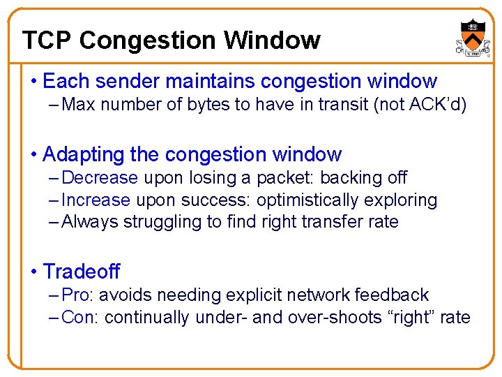 TCP Congestion Window • Each sender maintains congestion window – Max number of bytes TCP Congestion Window • Each sender maintains congestion window – Max number of bytes