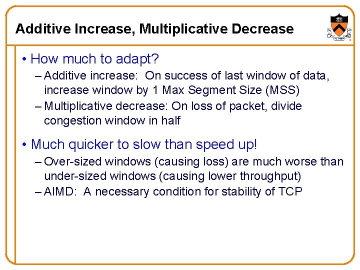 Additive Increase, Multiplicative Decrease • How much to adapt? – Additive increase: On success Additive Increase, Multiplicative Decrease • How much to adapt? – Additive increase: On success