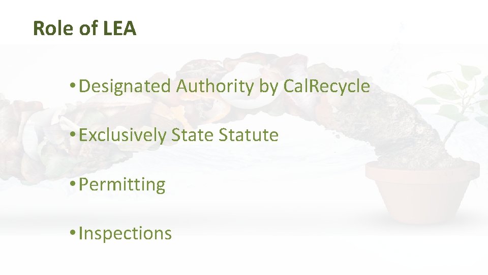 Role of LEA • Designated Authority by Cal. Recycle • Exclusively State Statute •