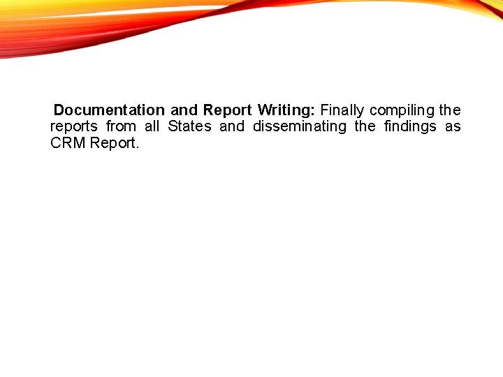 Documentation and Report Writing: Finally compiling the reports from all States and disseminating Documentation and Report Writing: Finally compiling the reports from all States and disseminating