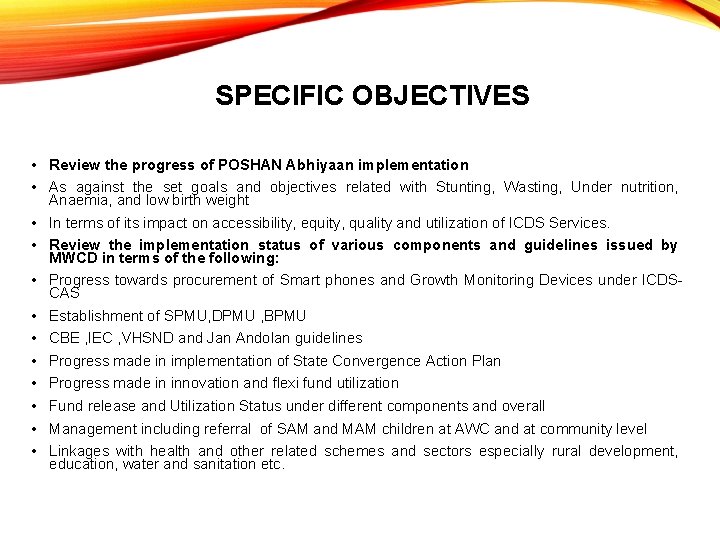 SPECIFIC OBJECTIVES • Review the progress of POSHAN Abhiyaan implementation • As against the SPECIFIC OBJECTIVES • Review the progress of POSHAN Abhiyaan implementation • As against the
