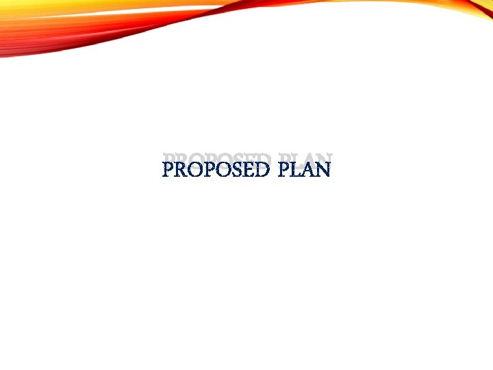 PROPOSED PLAN PROPOSED PLAN