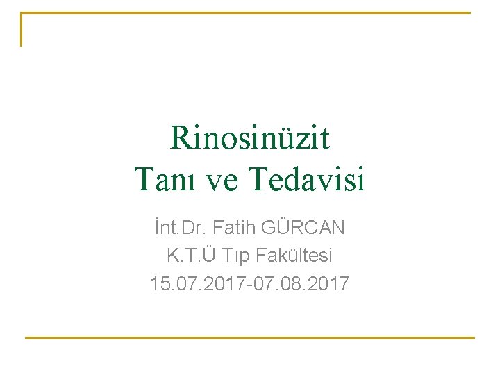 Rinosinüzit Tanı ve Tedavisi İnt. Dr. Fatih GÜRCAN K. T. Ü Tıp Fakültesi 15.