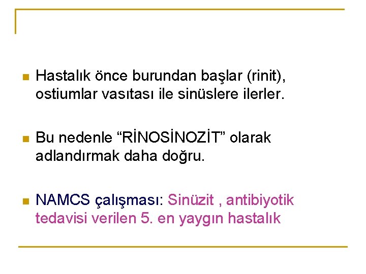 n Hastalık önce burundan başlar (rinit), ostiumlar vasıtası ile sinüslere ilerler. n Bu nedenle