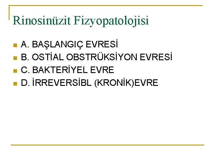 Rinosinüzit Fizyopatolojisi n n A. BAŞLANGIÇ EVRESİ B. OSTİAL OBSTRÜKSİYON EVRESİ C. BAKTERİYEL EVRE